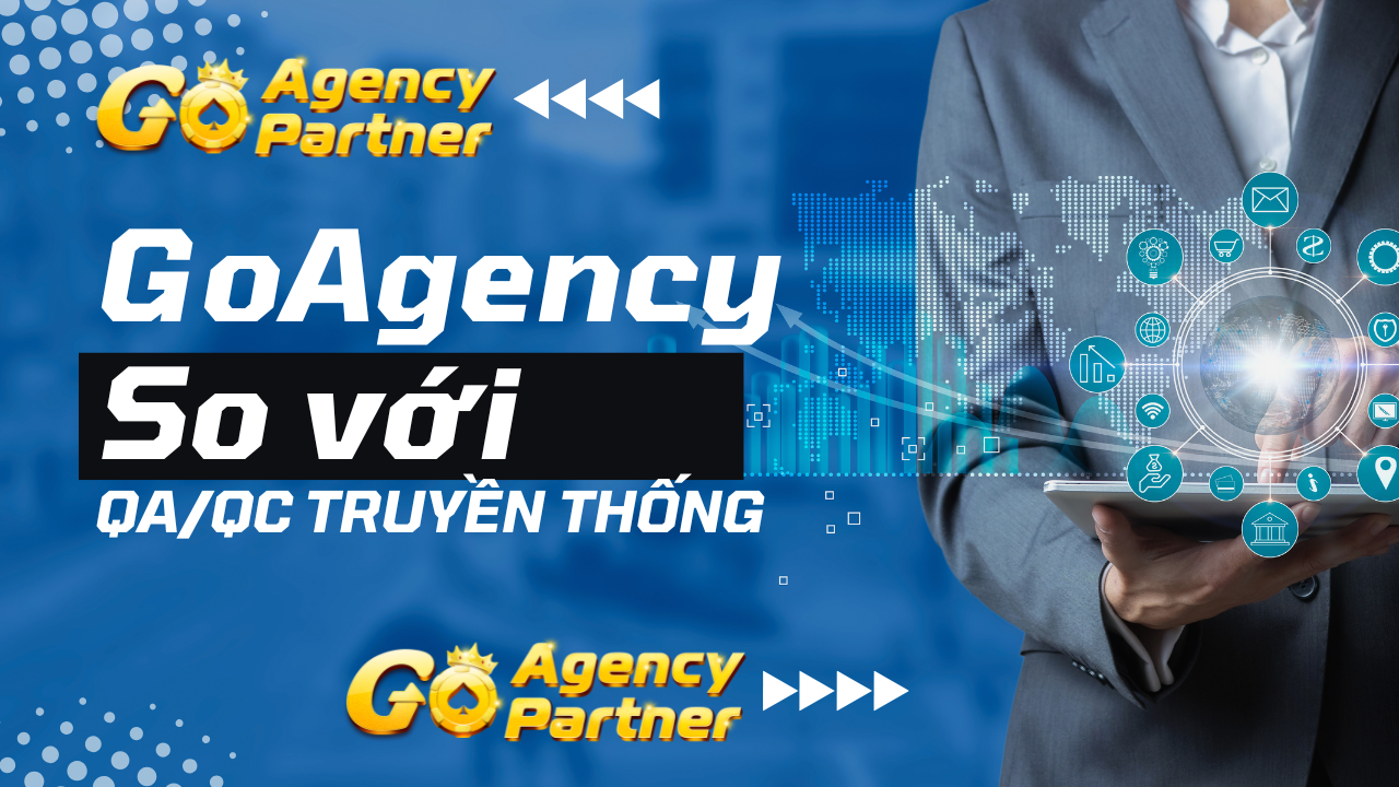 Go Agency Partners So Với Các Đơn Vị QA/QC Truyền Thống