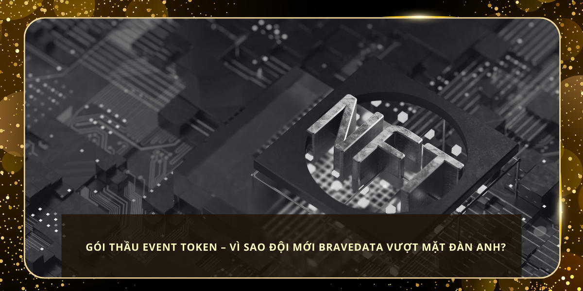 Gói Thầu Event Token – Vì Sao Đội Mới BraveData Vượt Mặt Đàn Anh?