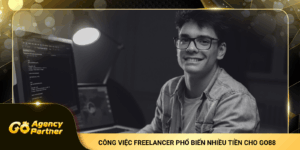 Freelancer Là Gì? 5+ Công Việc Freelancer Phổ Biến Nhiều Tiền cho go88 Tại GoAgencyPartners