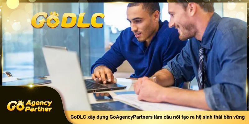 GoDLC xây dựng GoAgencyPartners làm cầu nối tạo ra hệ sinh thái bền vững