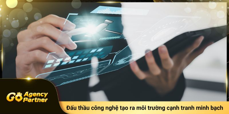Đấu thầu công nghệ tạo ra môi trường cạnh tranh minh bạch