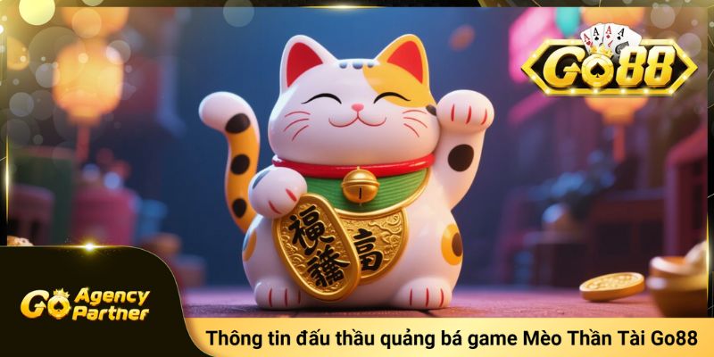 Dự án game Mèo Thần Tài Go88 có thông tin đấu thầu rõ ràng minh bạch