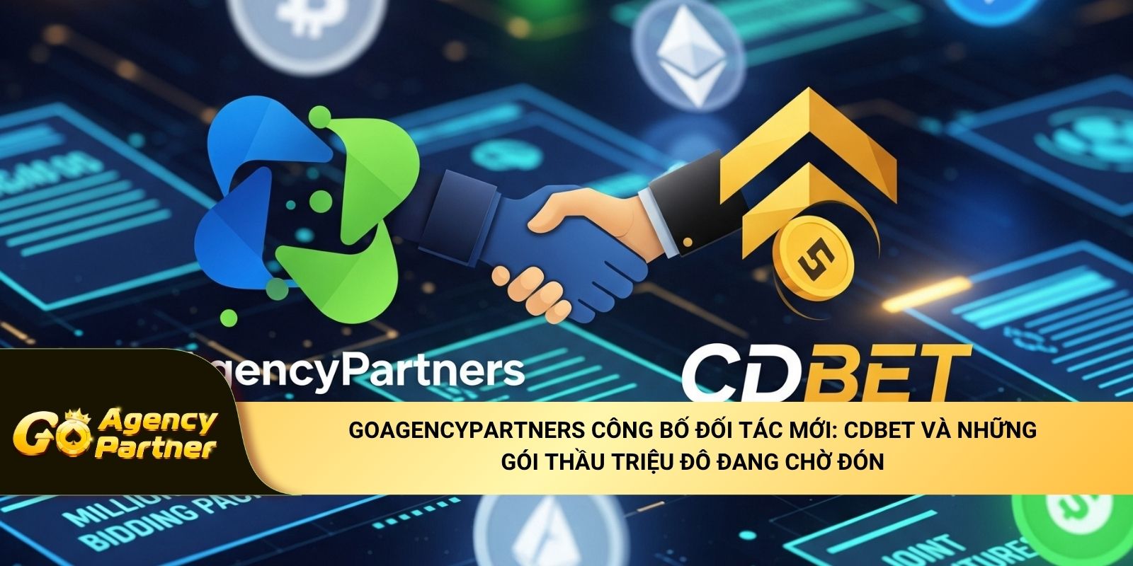 GoAgencyPartners công bố đối tác mới: CDBET và những gói thầu triệu đô đang chờ đón