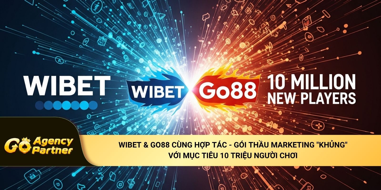 WIBET & Go88 cùng hợp tác - Gói thầu Marketing "khủng" với mục tiêu 10 triệu người chơi