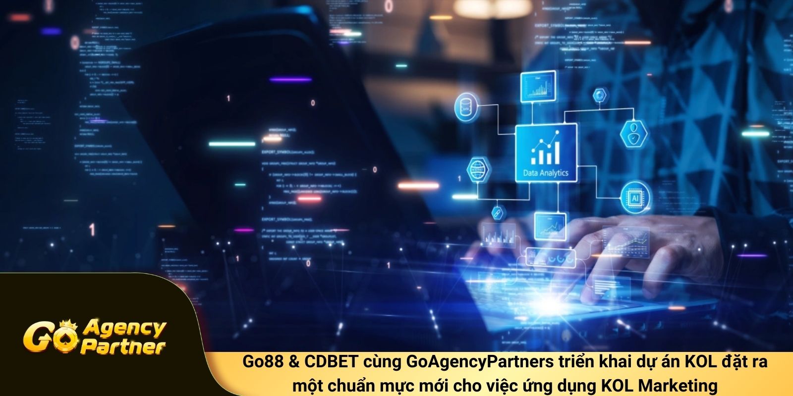 Go88 & CDBET cùng GoAgencyPartners phát triển dự án KOL thiết lập một chuẩn mực mới cho ứng dụng KOL Marketing