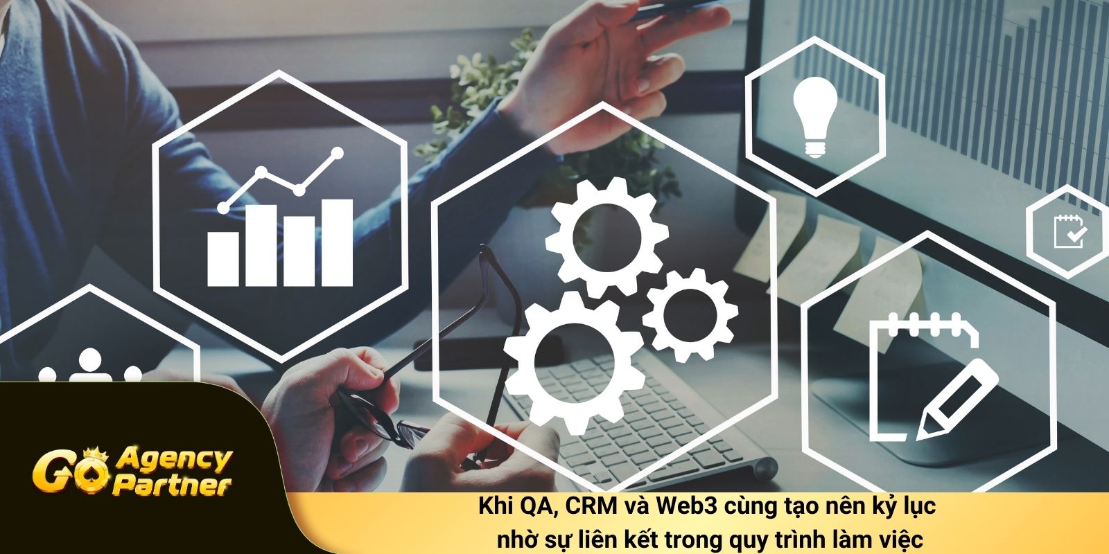 Khi QA, CRM và Web3 cùng tạo nên kỷ lục nhờ sự liên kết trong quy trình làm việc