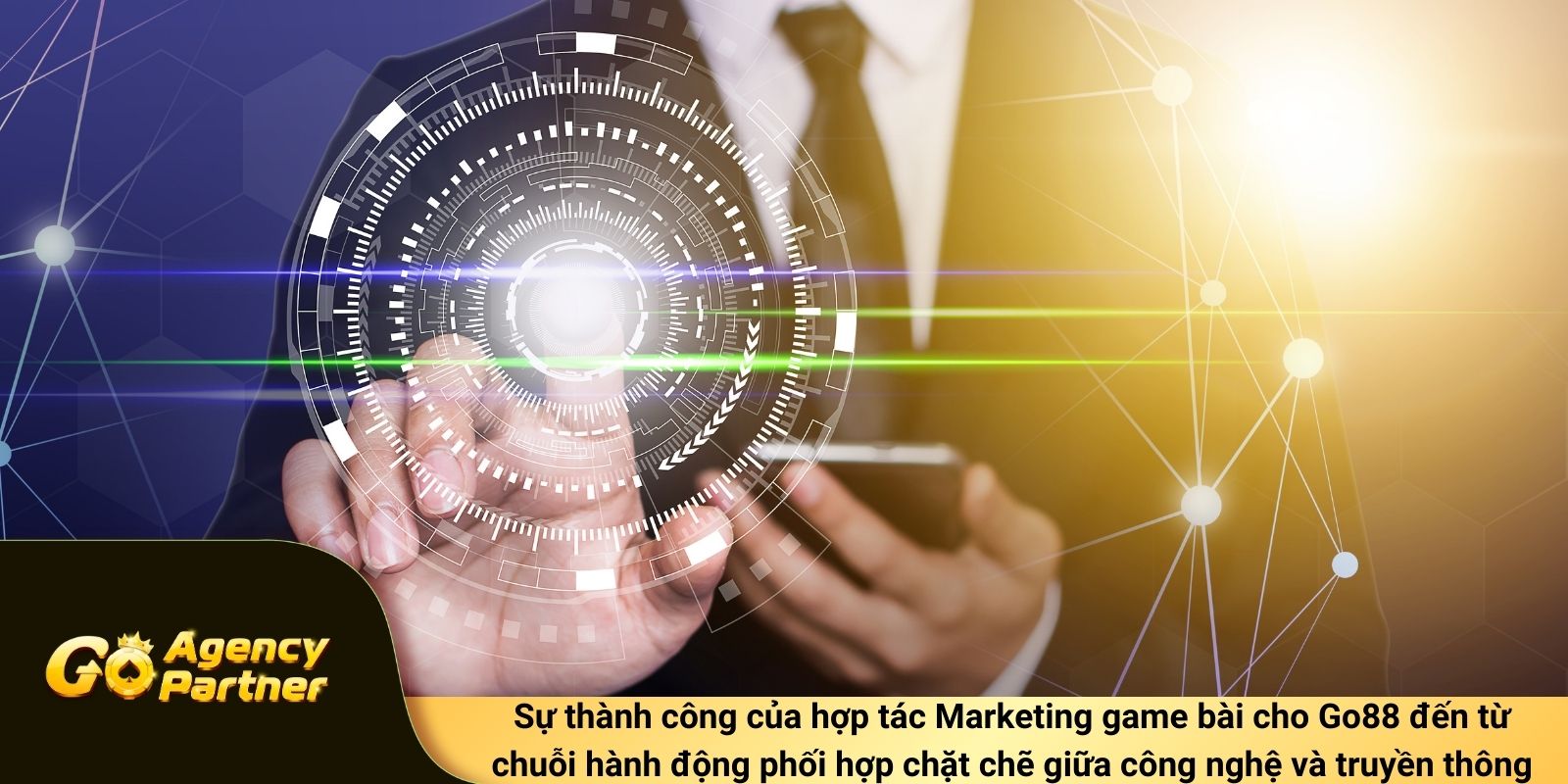 Sự thành công của hợp tác Marketing game bài cho Go88 đến từ chuỗi hành động phối hợp chặt chẽ giữa công nghệ và truyền thông