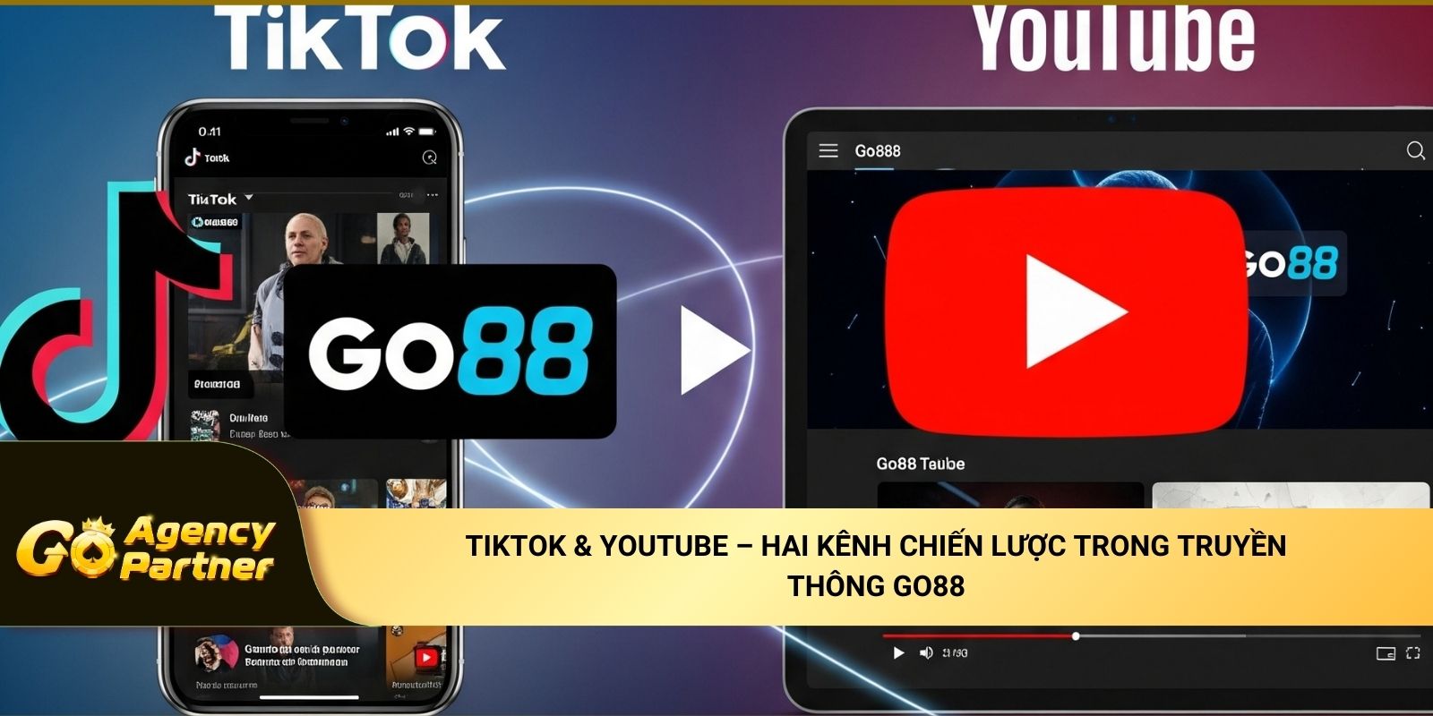 TikTok & YouTube – Hai kênh chiến lược trong truyền thông Go88