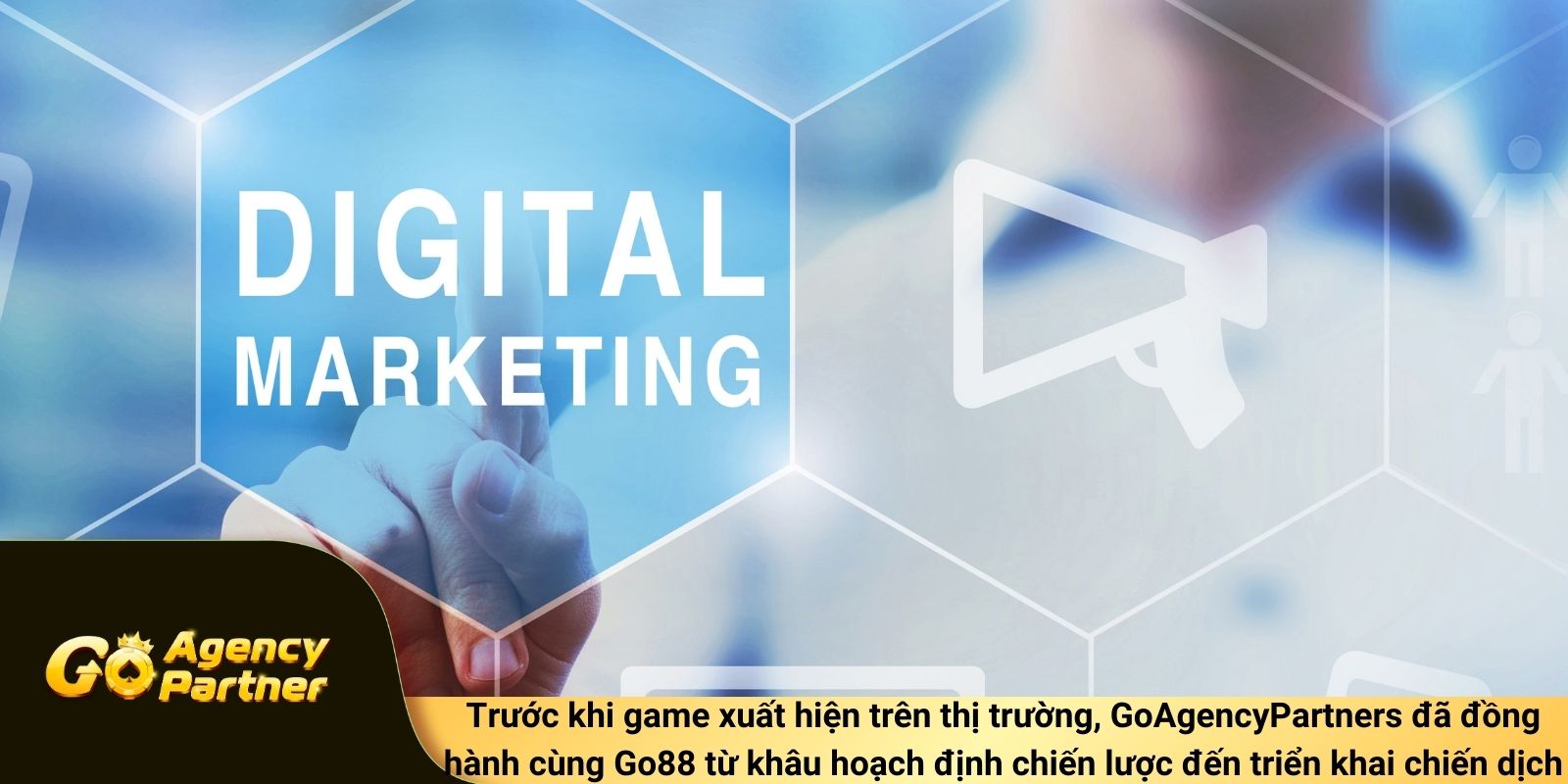 Trước khi game xuất hiện trên thị trường, GoAgencyPartners đã đồng hành cùng Go88 từ khâu hoạch định chiến lược đến triển khai chiến dịch
